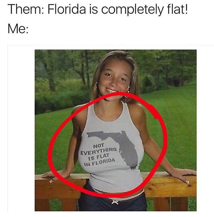 18 - Girl with shirt that says not everything in Florida is flat