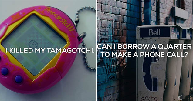 A tamagotchi with the text 'i killed my tamagotchi'. Pay phone with the text 'can i borrow a quarter to make a phone call'