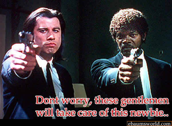 pulp fiction - Dont worry, these gentlemen will take care of this newbie.. ebaumsworld.com