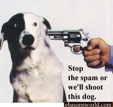 we ll shoot this dog - Stop the spam or we'll shoot this dog. ebaumsworld.com