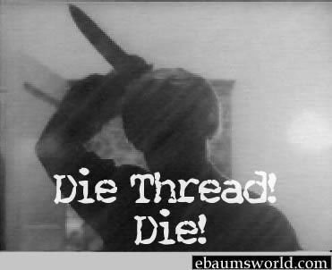 kill this thread - Die Thread Die! ebaumsworld.com