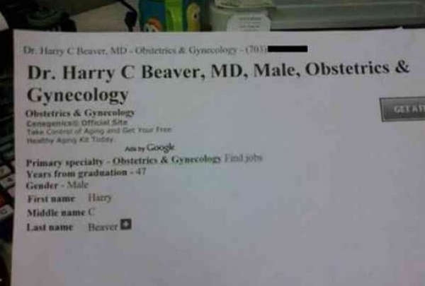 born for the job funny gynecologist names - Gital S De Bury Claver, Md Chiletrics & Gynecolocos Dr. Harry C Beaver, Md, Male, Obstetrics & Gynecology Obstetrics & Gynecolop come i official Site and Get free Google Primary specialty Obstetrics & Gynecolo l