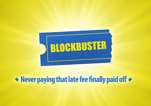 blockbuster slogan - Blockbuster Never paying that late fee finally paid off