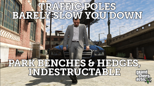 games screenshots - Traffic Poles Barelyslow You Down Park Benches & Hedges, Indestructable grand auto, 6 thef.