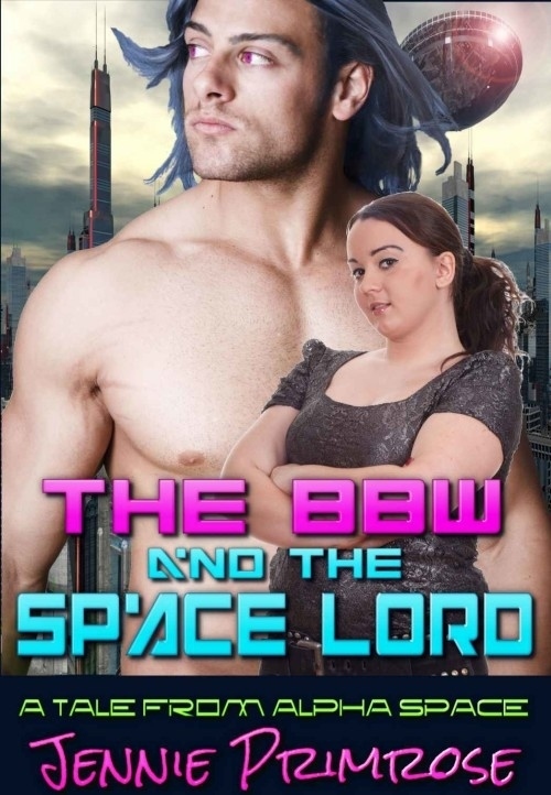 bbw and the space lord - The Bbw Space Loro And The A Tale From Alpha Space Jennie Primrose