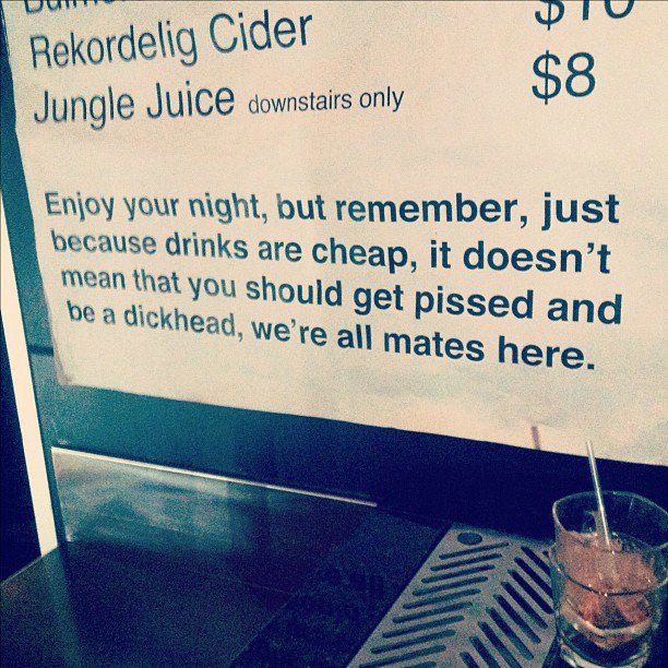 Bar - Vu Tu Rekordelig Cider Jungle Juice downstairs only $8 Enjoy your night, but remember, just because drinks are cheap, it doesn't mean that you should get pissed and be a dickhead, we're all mates here.