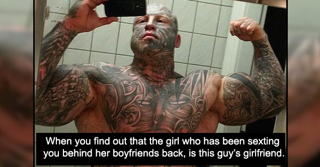 muscle - When you find out that the girl who has been sexting you behind her boyfriends back, is this guy's girlfriend.