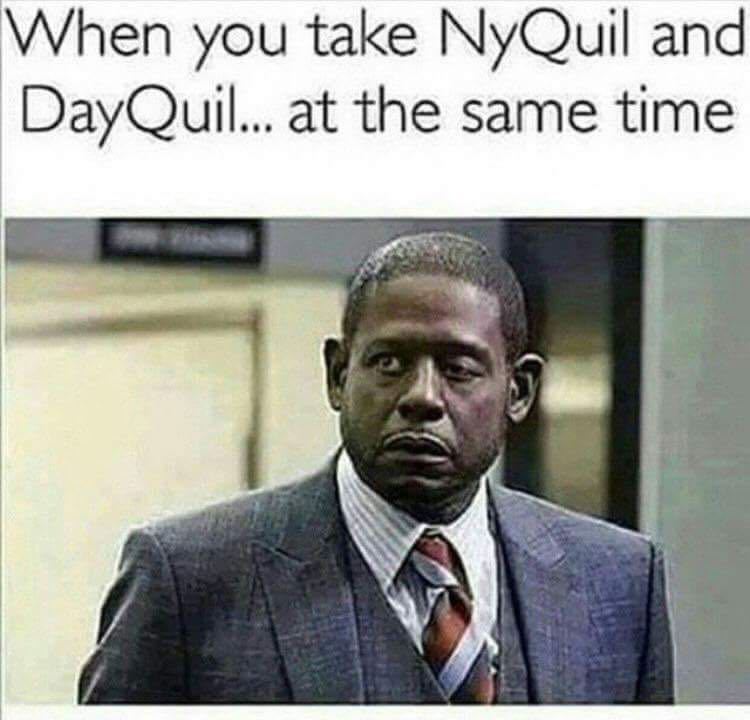 you take nyquil and dayquil - When you take NyQuil and DayQuil... at the same time
