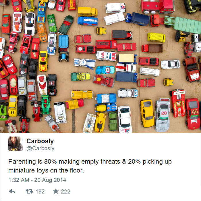 Upbringing - 28 56 Man Carbosly Parenting is 80% making empty threats & 20% picking up miniature toys on the floor. 23 192 222