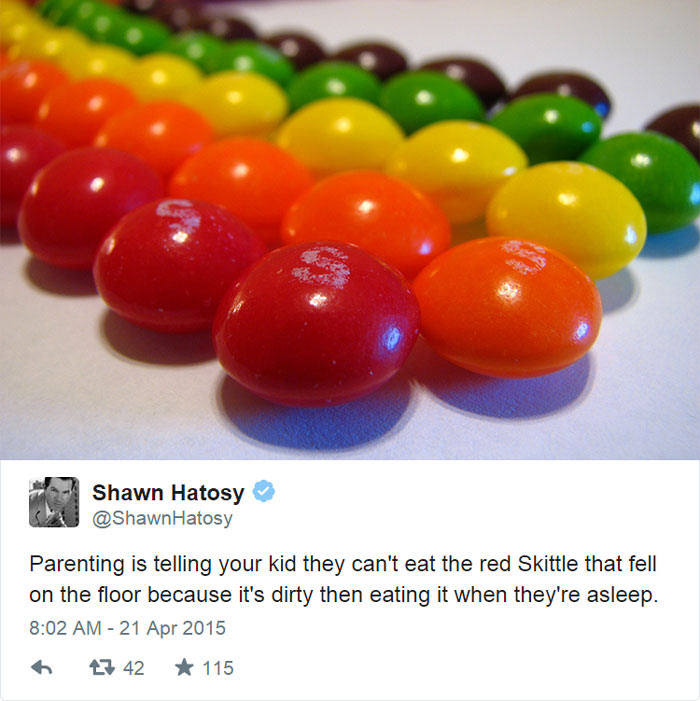 parents tweets - Shawn Hatosy Hatosy Parenting is telling your kid they can't eat the red Skittle that fell on the floor because it's dirty then eating it when they're asleep. 27 42 115