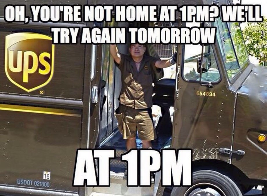 ups funny - Oh, You'Re Not Home At 1PMP Well Try Again Tomorrow ups 654834 At 1PM Usdot 021800