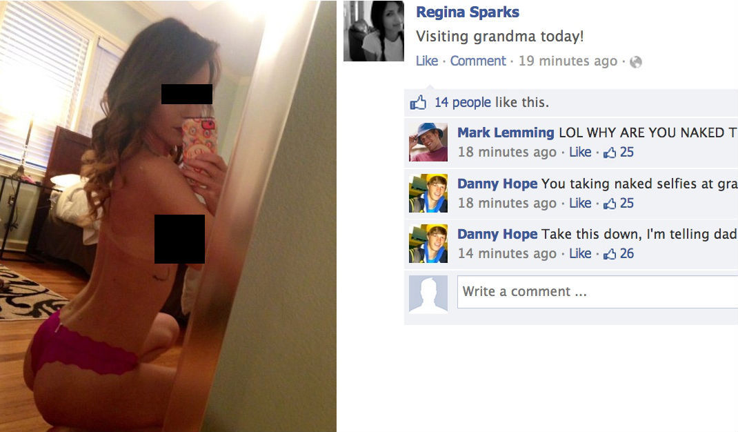naked facebook fail - Regina Sparks Visiting grandma today! Comment. 19 minutes ago 0 14 people this. Mark Lemming Lol Why Are You Naked T 18 minutes ago A 25 Danny Hope You taking naked selfies at gra 18 minutes ago 3 25 Danny Hope Take this down, I'm te