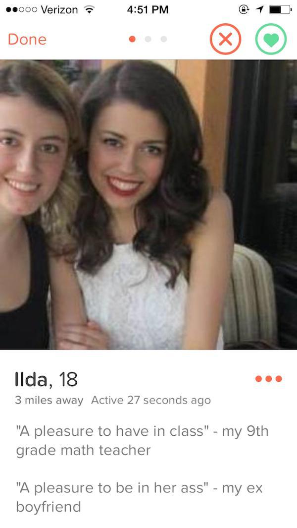 tinder - anal tinder profile - ..000 Verizon Done Ilda, 18 3 miles away Active 27 seconds ago "A pleasure to have in class" my 9th grade math teacher "A pleasure to be in her ass" my ex boyfriend