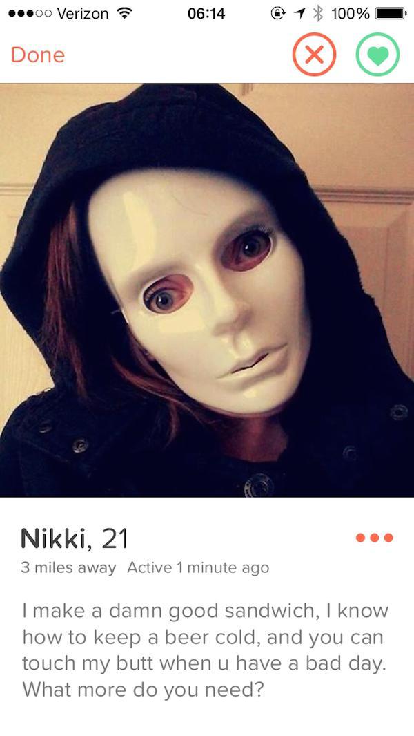 tinder - clear tinder blank profile - ..00 Verizon @ 1 100% Done Nikki, 21 3 miles away Active 1 minute ago I make a damn good sandwich, I know how to keep a beer cold, and you can touch my butt when u have a bad day. What more do you need?
