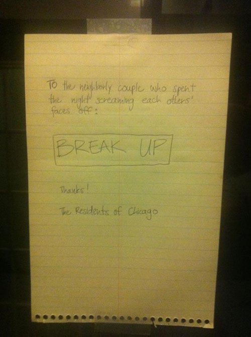 29 hilarious breakup notes - To the neighborly couple who spent the night screaming each others' faces off Break Up Thanks! The Residents of Chicago