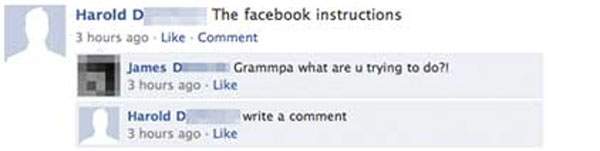 document - Harold D The facebook instructions 3 hours ago Comment James D . Grammpa what are u trying to do? 3 hours ago Harold D write a comment 3 hours ago