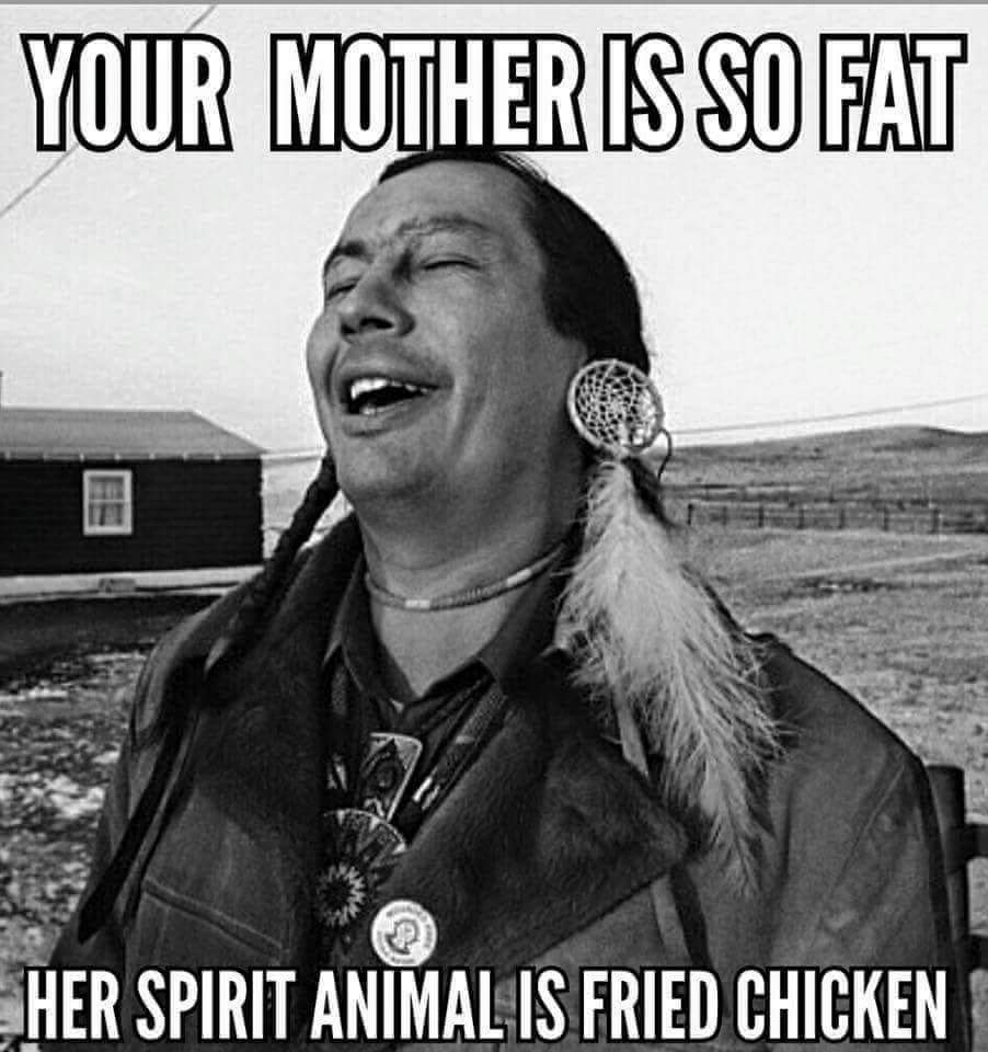 memes - laughing indian - Your Mother Is So Fat Her Spirit Animal Is Fried Chicken