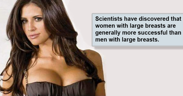 breasts large big - Scientists have discovered that women with large breasts are generally more successful than men with large breasts.