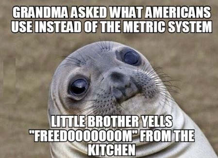 recording memes - Grandma Asked What Americans Use Instead Of The Metric System Little Brother Yells "FREEDOO00000M From The Kitchen