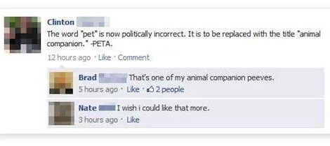 people being exposed on social media - Clinton The word "pet" is now politically incorrect. It is to be replaced with the title "animal companion. Peta. 12 hours ago Comment Brad T hat's one of my animal companion peeves. 5 hours ago 2 people Nate I wish 