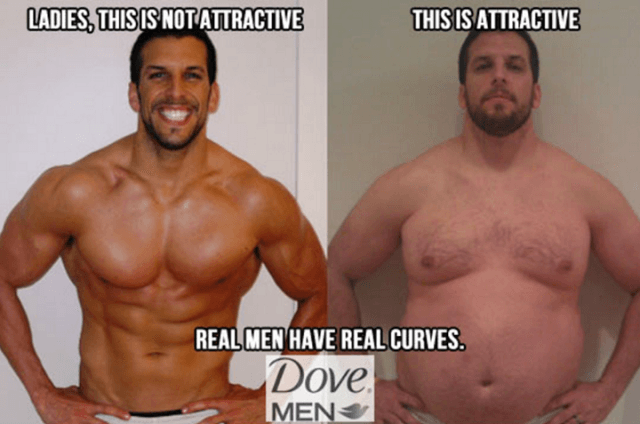 fat to fit - Ladies, This Is Not Attractive This Is Attractive Real Men Have Real Curves. Dove Men