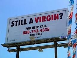 still a virgin billboard - Still A Virgin? For Help Call 8887434335 Toll Free