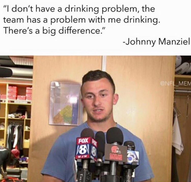 Funny quote meme from Johny Manziel about the drinking only being a problem to his team, not in general.