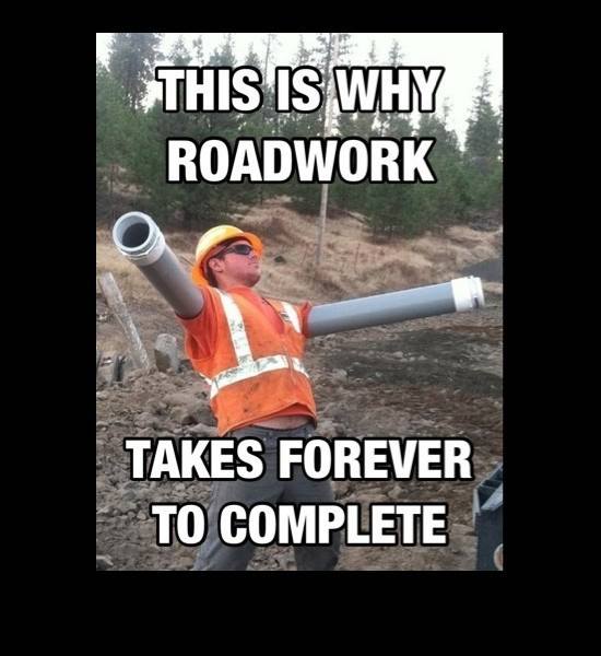 funny road works - This Is Why Roadwork Takes Forever To Complete
