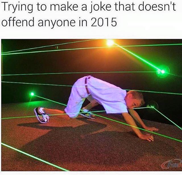 me trying to make a joke that doesn t offend anyone - Trying to make a joke that doesn't offend anyone in 2015