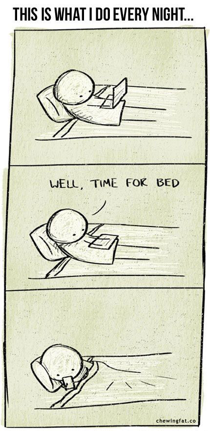 sad life facts - time funny - This Is What I Do Every Night... Well, Time For Bed chewingfat.co