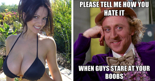 willy wonka meme - Please Tell Me How You Hate It When Guys Stare At Your Boobs