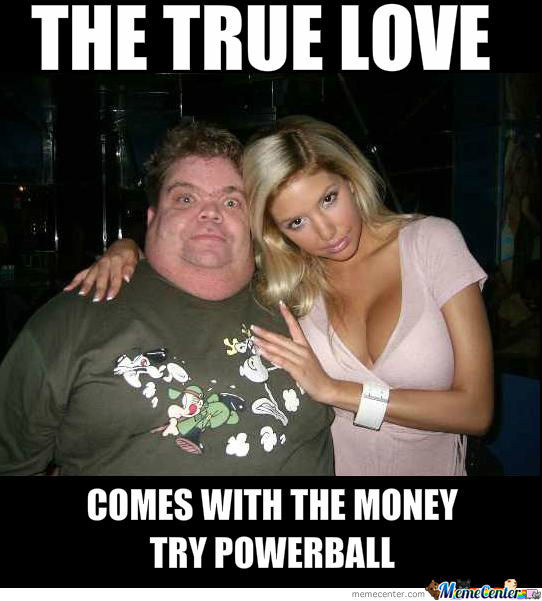 powerball memes funny - The True Love Comes With The Money Try Powerball memecenter.com Meme Center