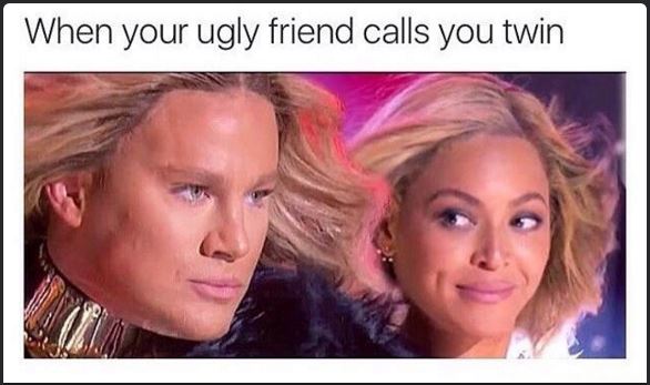 channing tatum and beyonce - When your ugly friend calls you twin