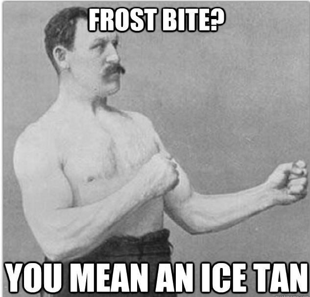 gloves you mean bitch mittens - Frost Bite? You Mean An Ice Tan