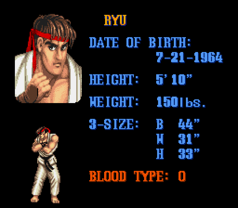 ryu street fighter 2 stats - Ryu Date Of Birth 7211964 Height 5' 10" Height 1501bs. 3Size B 44" H 31" H 33" Blood Type 0
