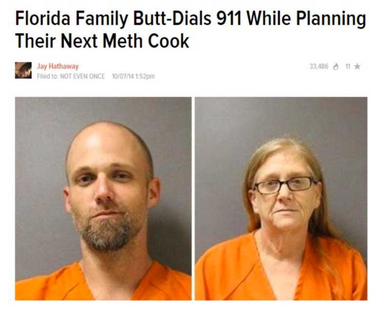 meth family - Florida Family ButtDials 911 While Planning Their Next Meth Cook 33,486 11 Jay Hathaway Filed to Not Even Once 1007pm