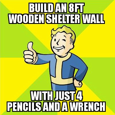 vault boy - Buildan 8FT Wooden Shelter Wall am With JUST4 Pencils And A Wrench