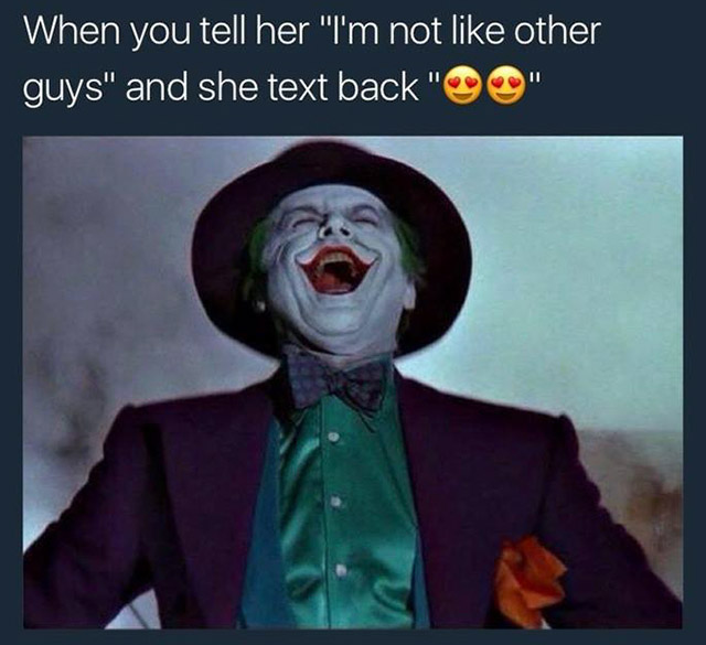 joker laughing - When you tell her "I'm not other guys" and she text back " 0"
