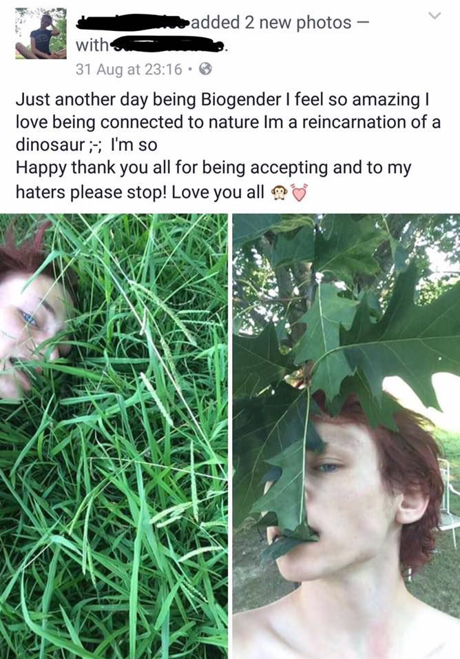 bio gender meme - e n added 2 new photos hotos with 31 Aug at . Just another day being Biogender I feel so amazing love being connected to nature Im a reincarnation of a dinosaurs; I'm so Happy thank you all for being accepting and to my haters please sto