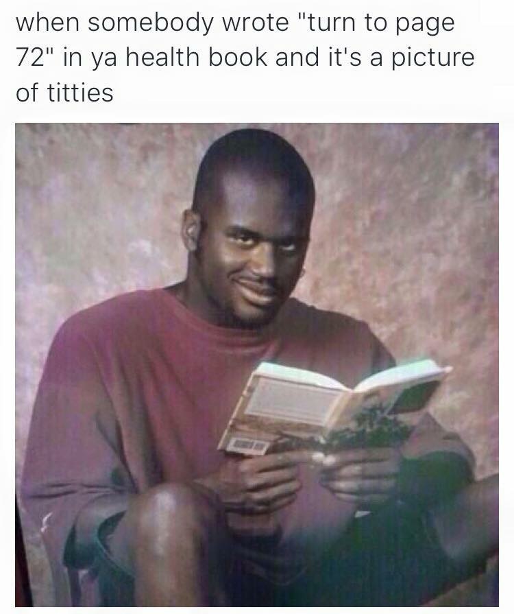 anti meme memes - when somebody wrote "turn to page 72" in ya health book and it's a picture of titties
