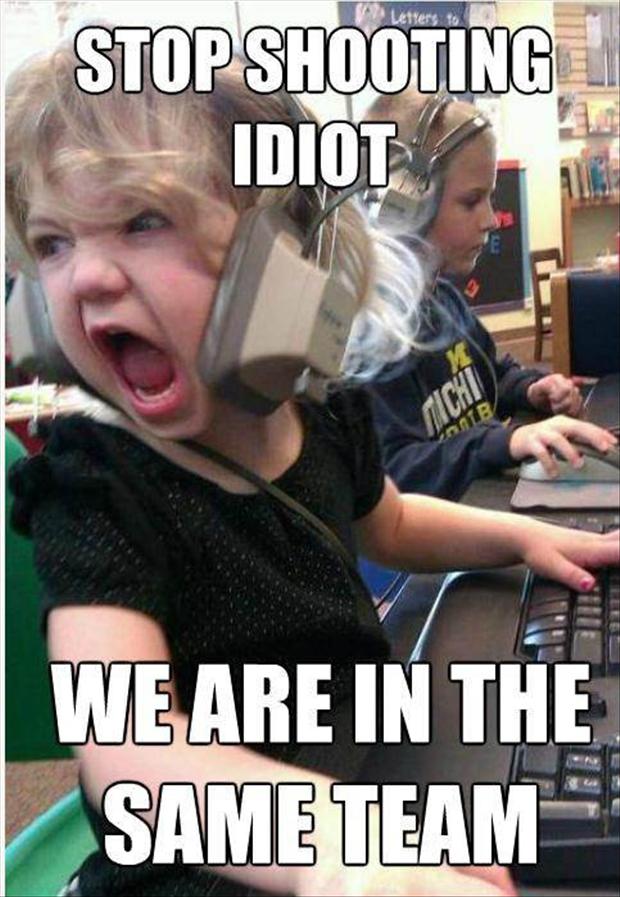 gaming funny - Stop Shooting Idiot We Are In The Same Team