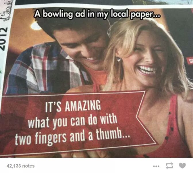 bowling ads - A bowling ad in my local paper.o. 2012 Cincode It'S Amazing what you can do with two fingers and a thumb... 42,133 notes