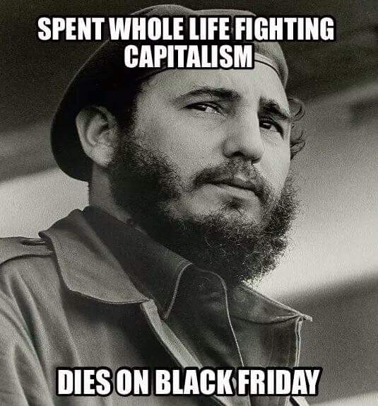 fidel castro - Spent Whole Life Fighting Capitalism Dies On Black Friday