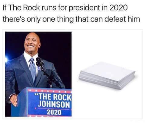 dwayne johnson president memes - If The Rock runs for president in 2020 there's only one thing that can defeat him "The Rock Johnson 2020