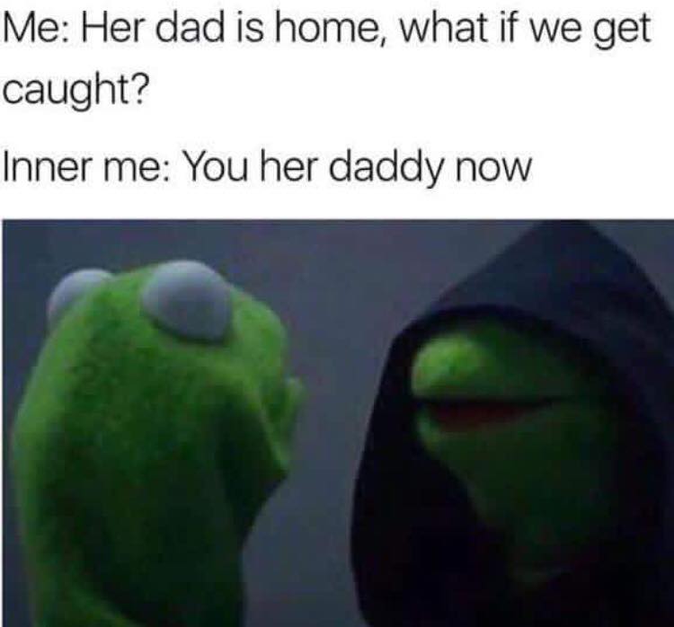 memes - depressed twitter memes - Me Her dad is home, what if we get caught? Inner me You her daddy now