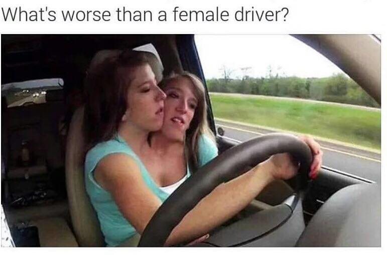memes - what's worse than a female driver - What's worse than a female driver?