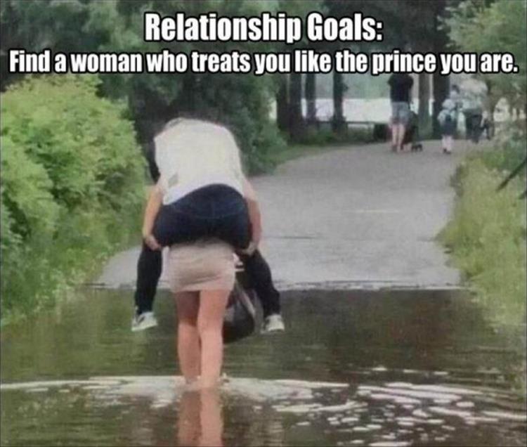 Relationship Goals Find a woman who treats you the prince you are.