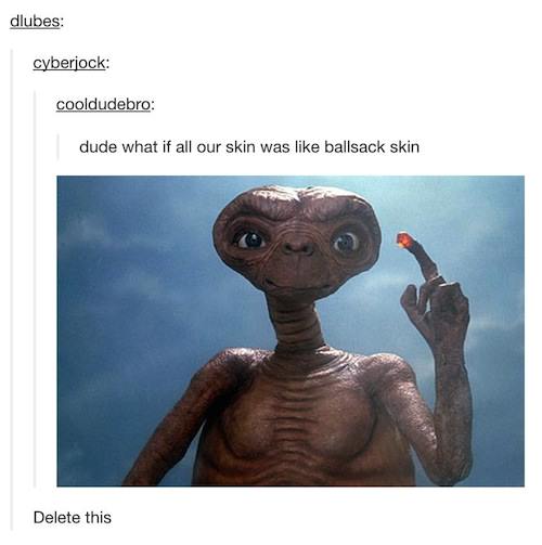 et phone home - dlubes cyberjock cooldudebro dude what if all our skin was ballsack skin Delete this