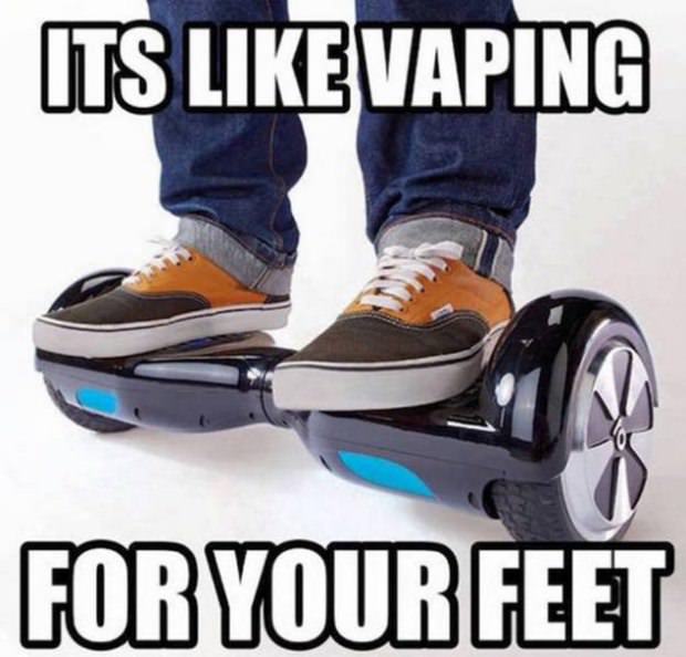 hoverboard jokes - Its Vaping For Your Feet