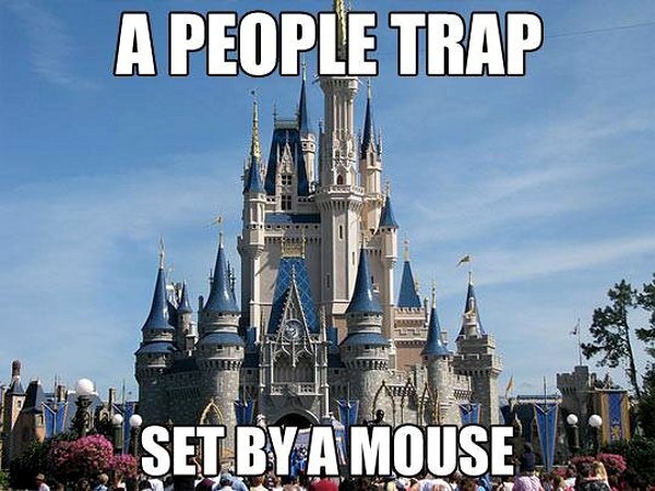 hate disney world meme - A People Trap Set Bya Mouse